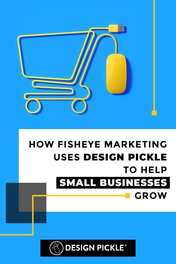 How Fisheye Marketing Uses Design Pickle to Help Small Businesses Grow