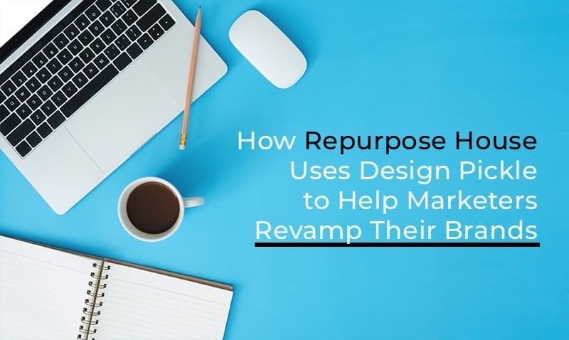 How Repurpose House Uses Design Pickle to Help Marketers Revamp