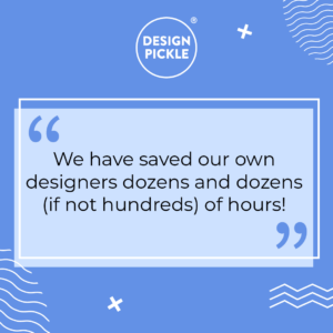 quote from Josh saying how Design Pickle has saved his in house design teams dozens of hours