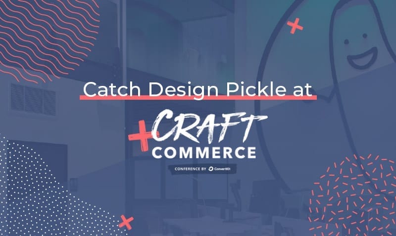 Catch Design Pickle at Craft and Commerce