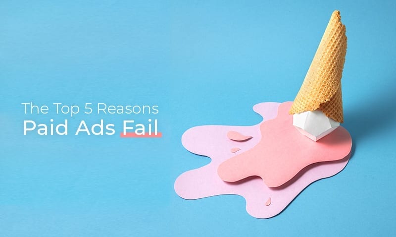 Top 5 Reasons Paid Ads Fail