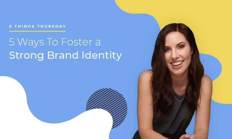 5 Ways to Foster a Strong Brand Identity